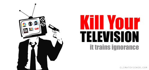 Kill Your TV It Trains Ignorance